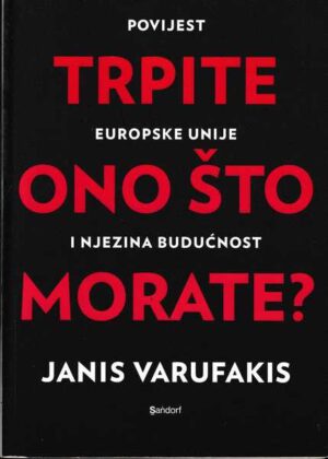janis varufakis: trpite ono što morate? - povijest europske unije i njezina budućnost