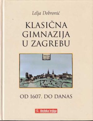 lejla dobronić: klasična gimnazija u zagrebu od 1607. do danas