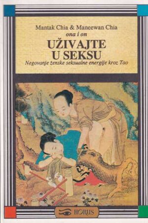 mantak chia i maneewan chia: uživajte u seksu - negovanje ženske seksualne energije kroz tao