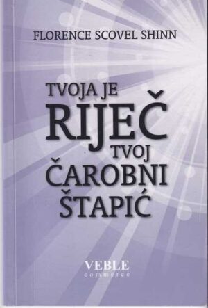 florence scovel shinn: tvoja je riječ tvoj čarobni štapić