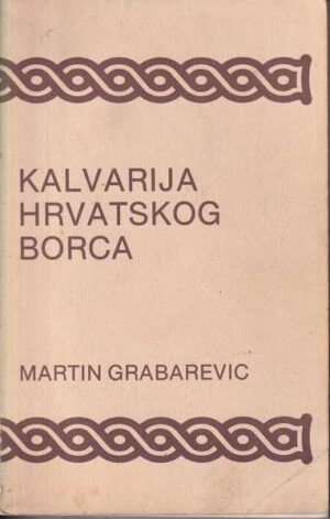 martin grabarević: kalvarija hrvatskog borca