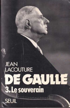 Jean Lacouture-De Gaulle Le souverain