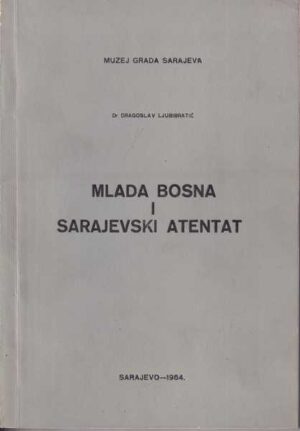 dr. dragoslav ljubibratić: mlada bosna i sarajevski atentat