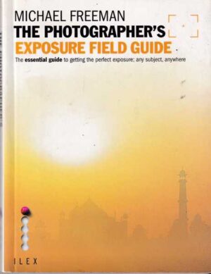 Michael Freeman-The Photographer's Exposure Field Guide