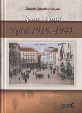 Zdravka Jelaska Marijan-Grad i ljudi: Split 1918.-1941.