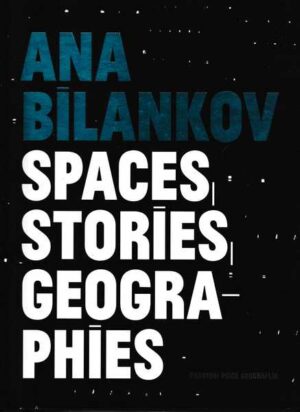 Ana Bilankov-Spaces Stories Geographies