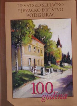 Hrvatsko seljačko pjevačko društvo Podgorac 100 godina