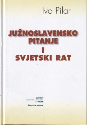 Ivo Pilar-Južnoslavensko pitanje i svjetski rat