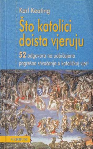 karl keating- Što katolici doista vjeruju