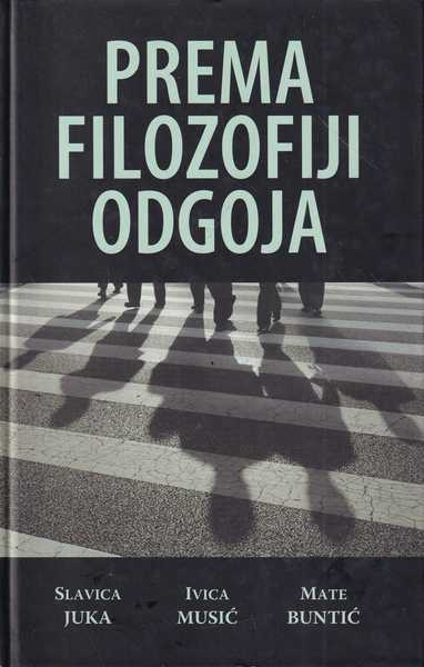 slavica juka-ivica musić-mate buntić-prema filozofiji odgoja