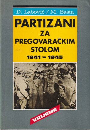 Đ.Labović/M.Basta-Partizani za pregovaračkim stolom 1941-1945