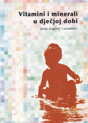 josip grgurić i suradnici-vitamini i minerali u dječjoj dobi