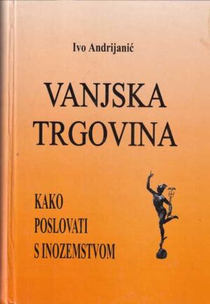 ivo andrijanić: vanjska trgovina - kako poslovati s inozemstvom