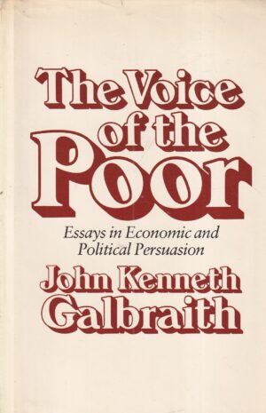 john kenneth galbraith: the voice of the poor - essays in economic and political persuasion