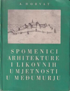 anđela horvat-spomenici arhitekture i likovnih umjetnosti u međumurju