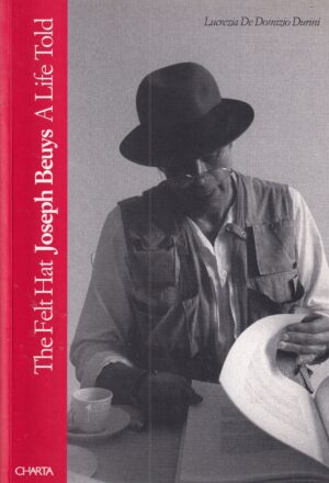 lucrezia de domizio durini: the felt hat joseph beuys a life told