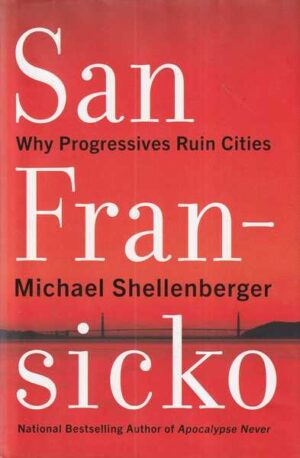 michael shellenberger: san francisco - why progressives ruin cities