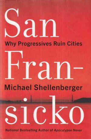 michael shellenberger: san francisco - why progressives ruin cities