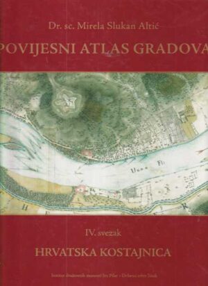 mirela slukan altić: povijesni atlas gradova - iv. svezak  hrvatska kostajnica