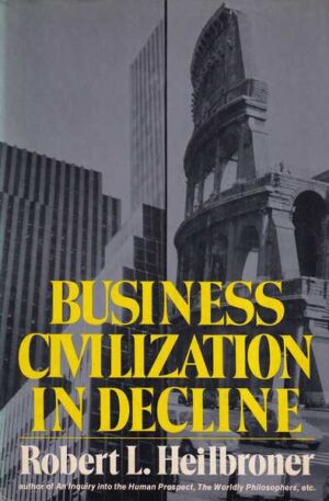 robert l. heilbroner: business civilization in decline
