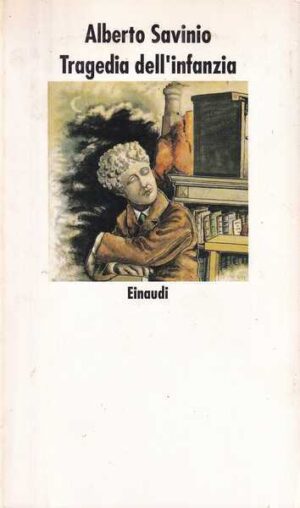 alberto savinio: tragedia dell'infanzia