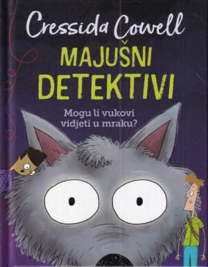 cressida cowell: majušni detektivi - mogu li vukovi vidjeti u mraku?