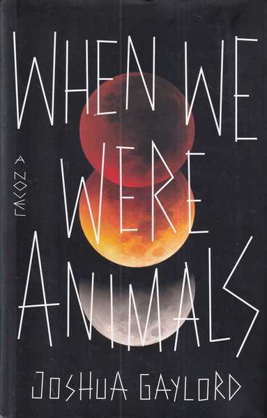 joshua gaylord: when we were animals