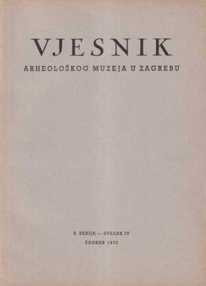 vjesnik arheoloŠkog muzeja u zagrebu, 3. serija - svezak iv