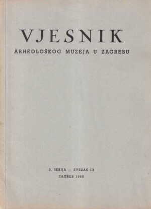 vjesnik arheološkog muzeja u zagrebu - 3. serija, svezak iii.
