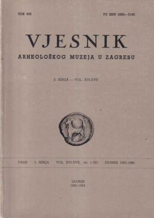 vjesnik arheološkog muzeja u zagrebu - 3. serija, vol xvi-xvii