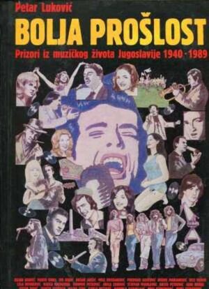 petar luković: bolja prošlost - prizori iz muzičkog života jugoslavije 1940-1989