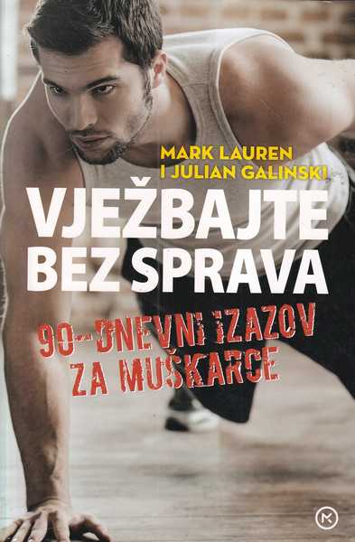 mark lauren i juijan galinski: vježbajte bez sprava- 90-dnevni izazov za muškarce