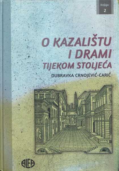 dubravka crnojević - carić: o kazalištu i drami tijekom stoljeća 1/2