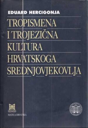 eduard hercigonja: tropismena i trojezična kultura hrvatskoga srednjovjekovlja