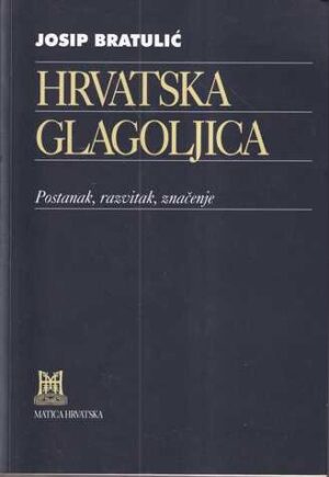 josip bratulić: hrvatska glagoljica – postanak, razvitak, značenje