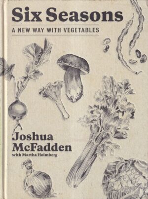 joshua mcfadden i martha holmberg: six seasons - a new way with vegetables
