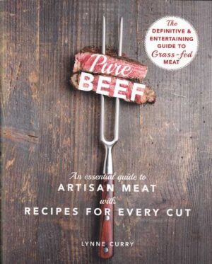 lynne curry: pure beef - an essential guide to artisan meat with recipes for every cut
