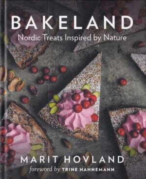 marit hovland: bakeland - nordic treats inspired by nature