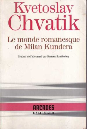 kvetoslav chvatik: le monde romanesque de milan kundera