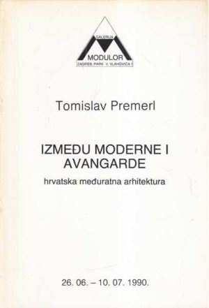 tomislav premerl: između moderne i avangarde - hrvatska međuratna arhitektura