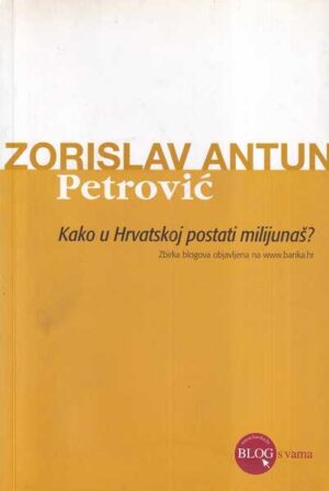 zorislav antun petrović: kako u hrvatskoj postati milijunaš?