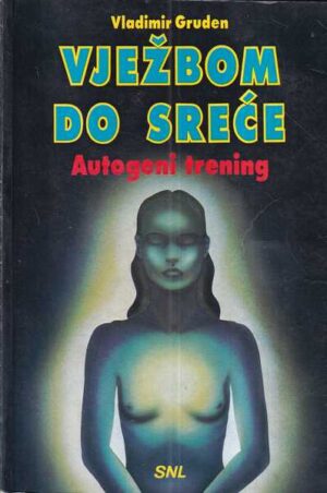 vladimir gruden: vježbom do sreće - autogeni trening
