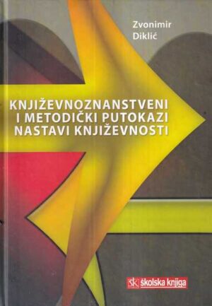 zvonimir diklić: književnoznanstveni i metodički putokazi nastavi književnosti