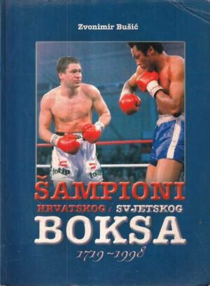 zvonimir bušić: Šampioni hrvatskog i svjetskog boksa 1719-1998