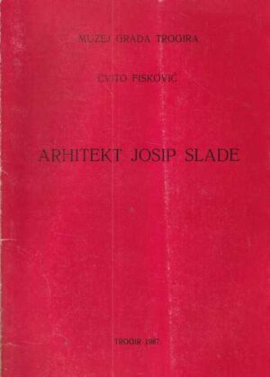 cvito fisković: arhitekt josip slade