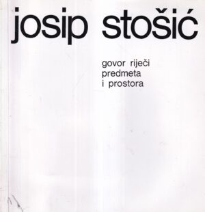 josip stošić: govor riječi, predmeta i prostora
