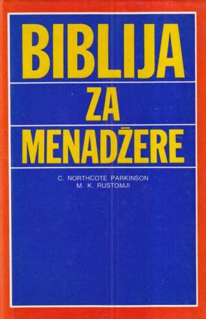 c. northcote prkinson i m. k. rustomji: biblija za menadžere