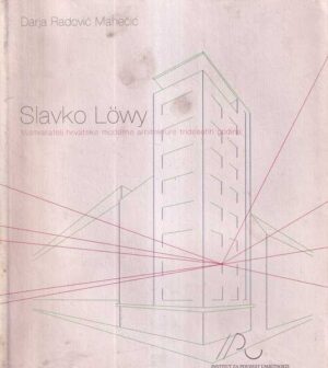 darja radović mahečić: slavko löwy sustvaratelj hrvatske moderne arhitekture tridesetih godina