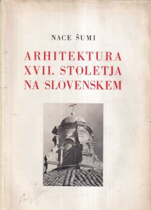 nace Šumi: arhitektura xvii. stoletja na slovenskem