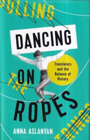 anna aslanyan: dancing on ropes
